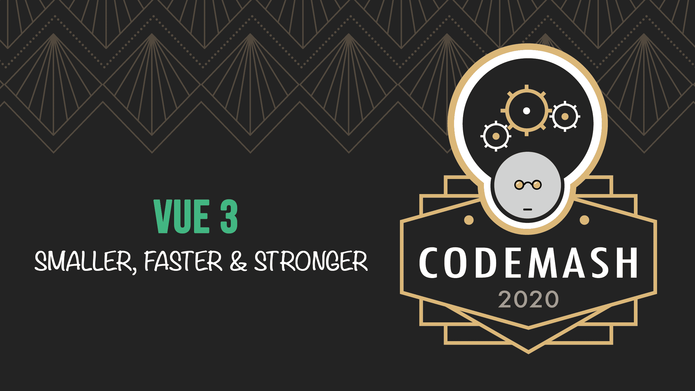Vue3: Smaller, Faster & Stronger. CodeMash 2020